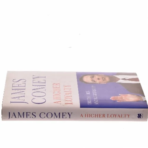 A Higher Loyalty : Truth, Lies, and Leadership by James B. Comey af James Comey (Bog)