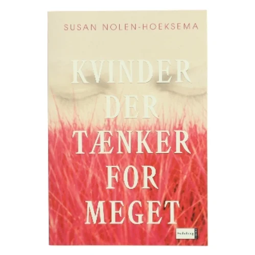 Kvinder der tænker for meget af Susan Nolen-Hoeksema (Bog)