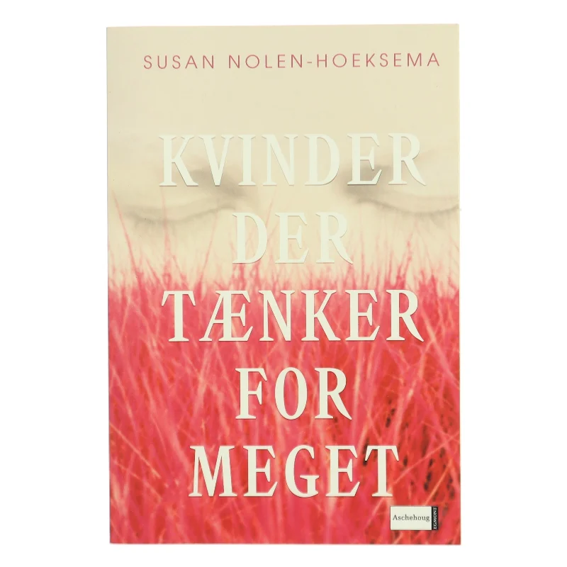 Kvinder der tænker for meget af Susan Nolen-Hoeksema (Bog)