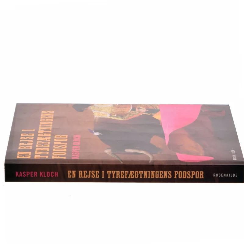 En rejse i tyrefægtningens fodspor af Kasper Kloch (Bog)