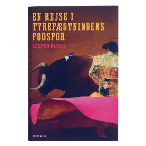 En rejse i tyrefægtningens fodspor af Kasper Kloch (Bog)