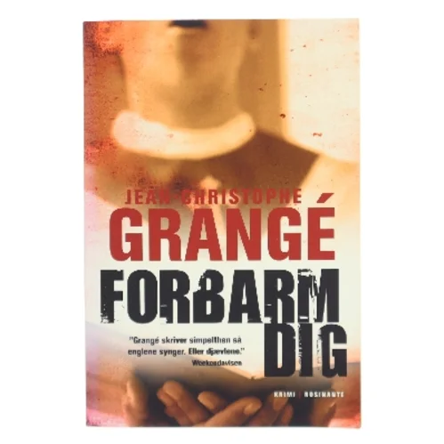 Forbarm dig : spændingsroman af Jean-Christophe Grangé (Bog)