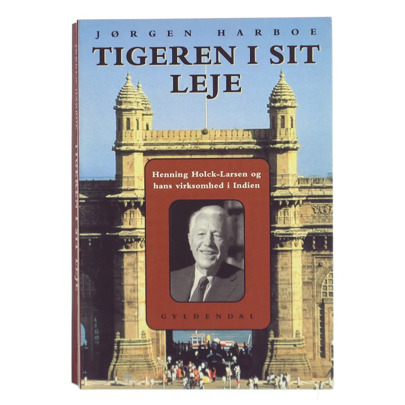 Tigeren i sit leje : Henning Holck-Larsen og hans virksomhed i Indien af Jørgen Harboe (Bog)