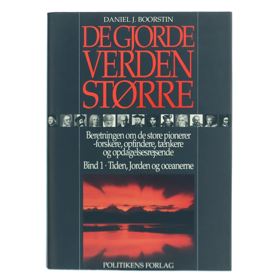 De gjorde verden større : beretningen om de store pionerer - forskere, opfindere, tænkere og opdagelsesrejsende. Bind 1, Tiden, Jorden og oceanerne af Daniel J. Boorstin (Bog)
