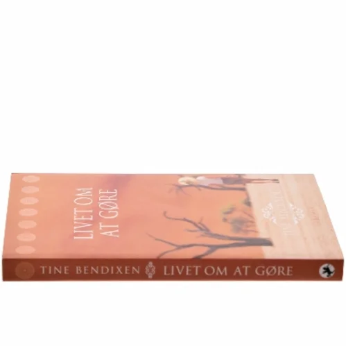 Livet om at gøre : roman af Tine Bendixen (Bog)