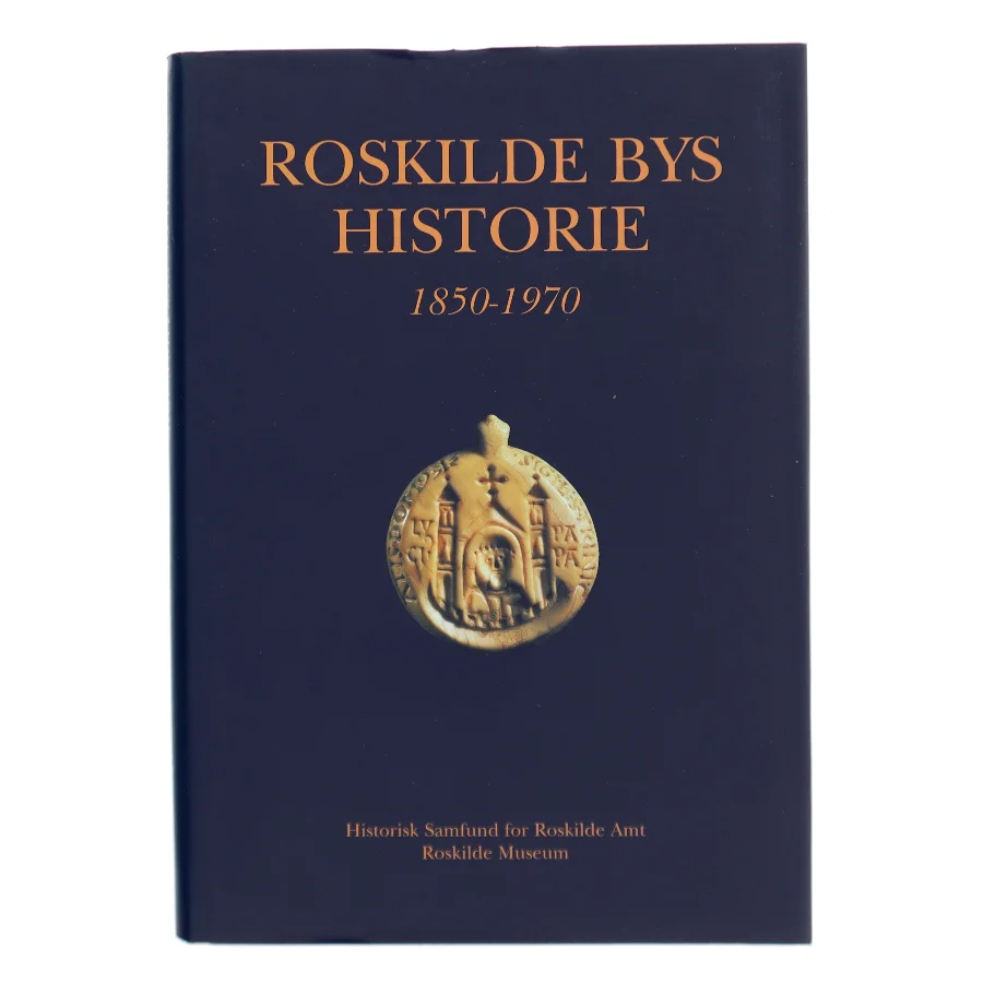 Roskilde Bys Historie 1850-1970 af <Bogens forfattere> (Bog)