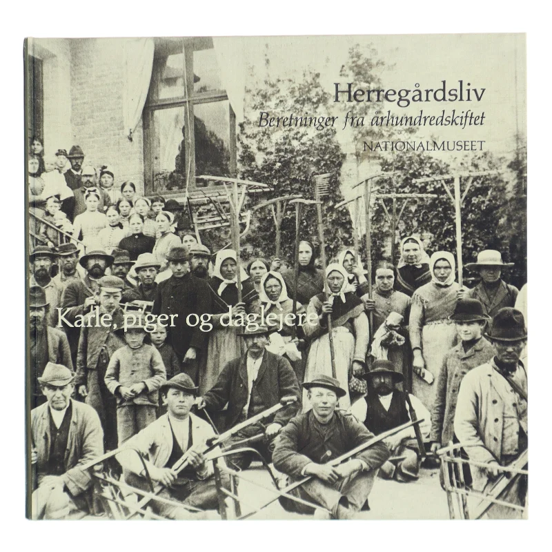 Herregårdsliv: Karle, piger og daglejere af Nationalmuseet (Bog)