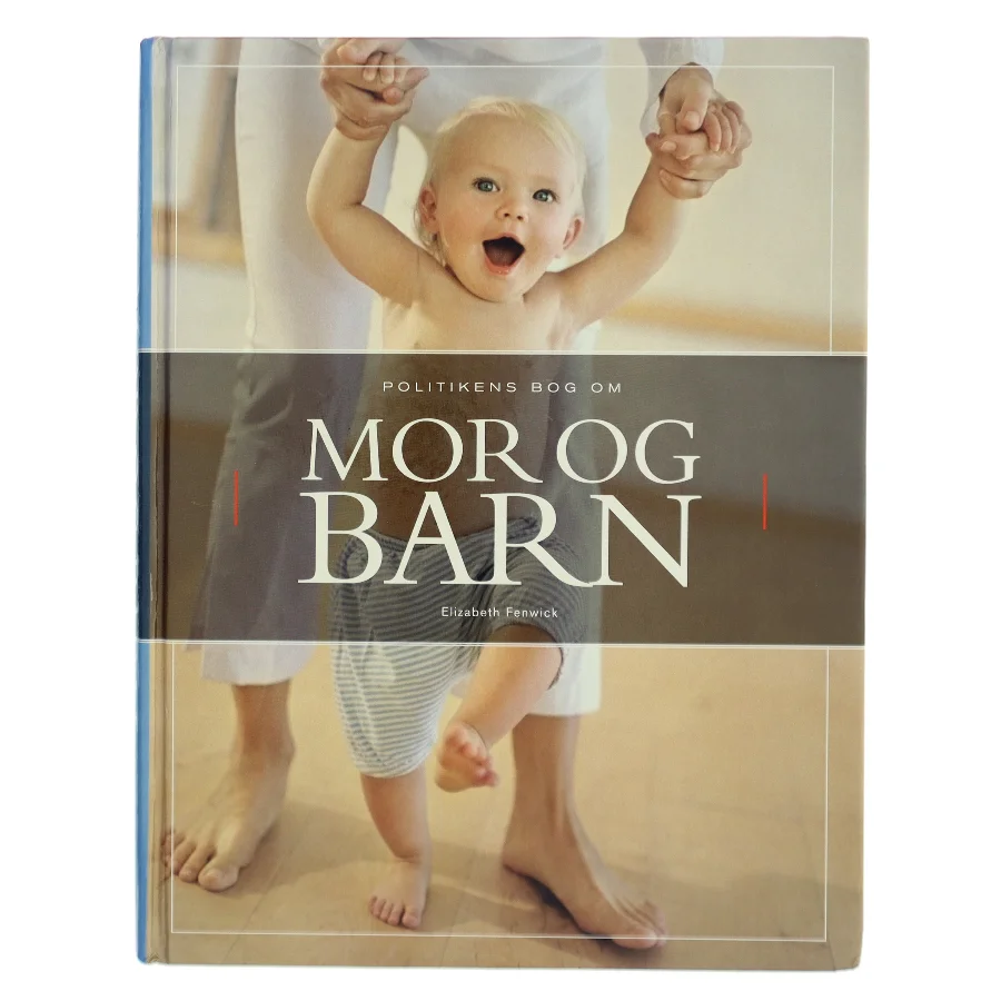 Politikens bog om mor & barn af Elizabeth Fenwick (Bog)