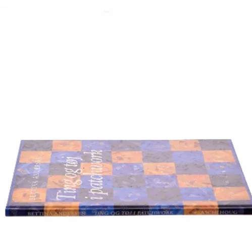 Ting & tøj i patchwork af Bettina Andersen (f. 1965) (Bog)