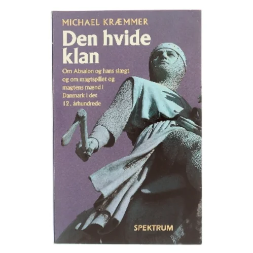 Den hvide klan : Absalon, hans slægt og hans tid af Michael Kræmmer (Bog)
