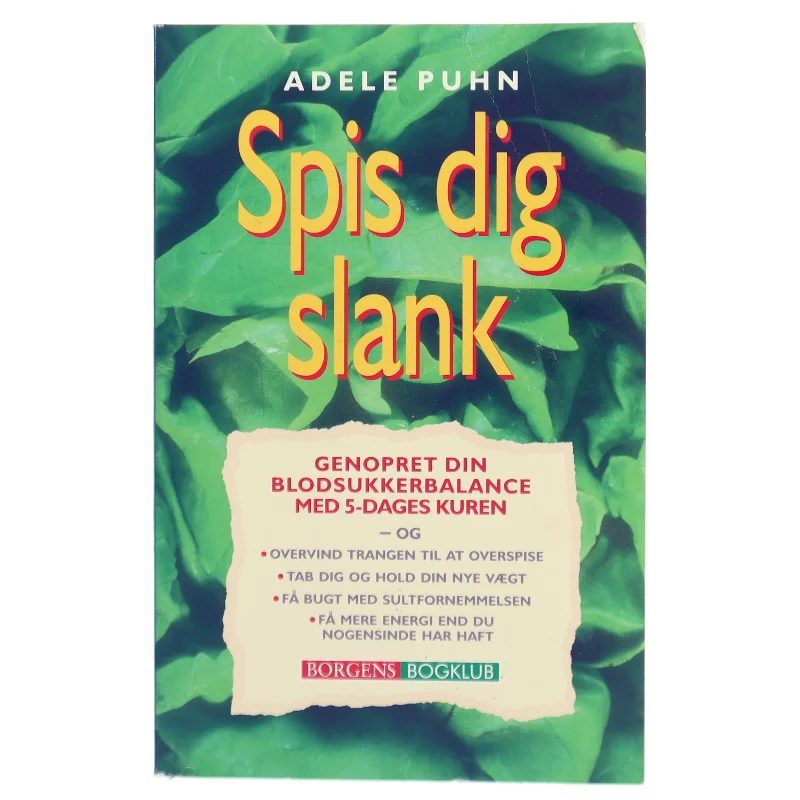 Spis dig slank : genopret din blodsukkerbalance med 5-dages kuren og overvind trangen til at overspise, tab dig og hold din nye vægt, få bugt med sultfornemmelsen, få mere energi end du nogensinde har haft af Adele Puhn (Bog)