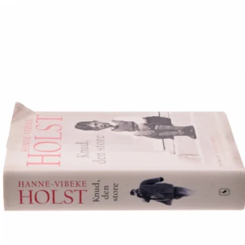 Knud, den store : roman af Hanne-Vibeke Holst (Bog)