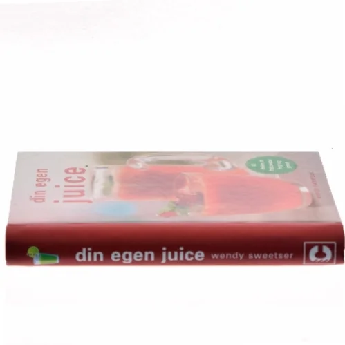 Din egen juice af Wendy Sweetser (Bog)
