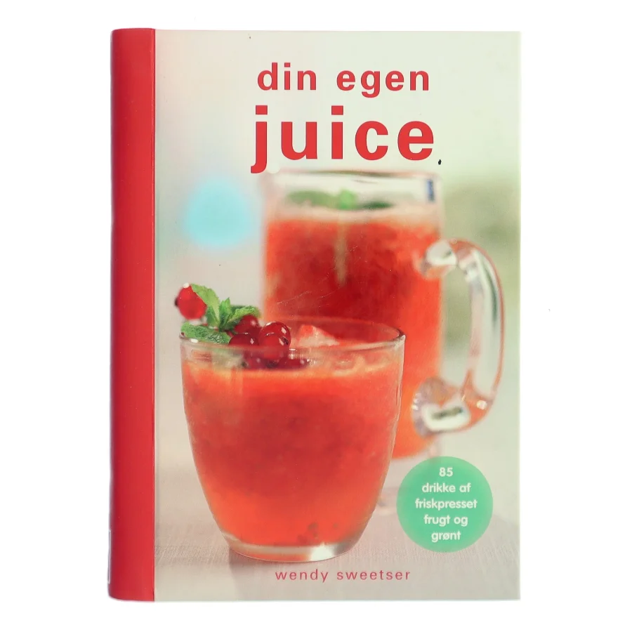 Din egen juice af Wendy Sweetser (Bog)