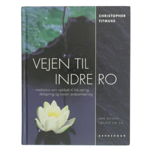 Vejen til indre ro : meditation som redskab til kreativ problemløsning, fokusering og afspænding af Christopher Titmuss (Bog)