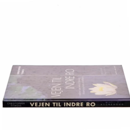 Vejen til indre ro : meditation som redskab til kreativ problemløsning, fokusering og afspænding af Christopher Titmuss (Bog)