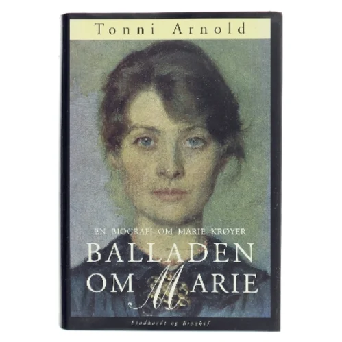 Balladen om Marie : en biografi om Marie Krøyer af Tonni Arnold (Bog)