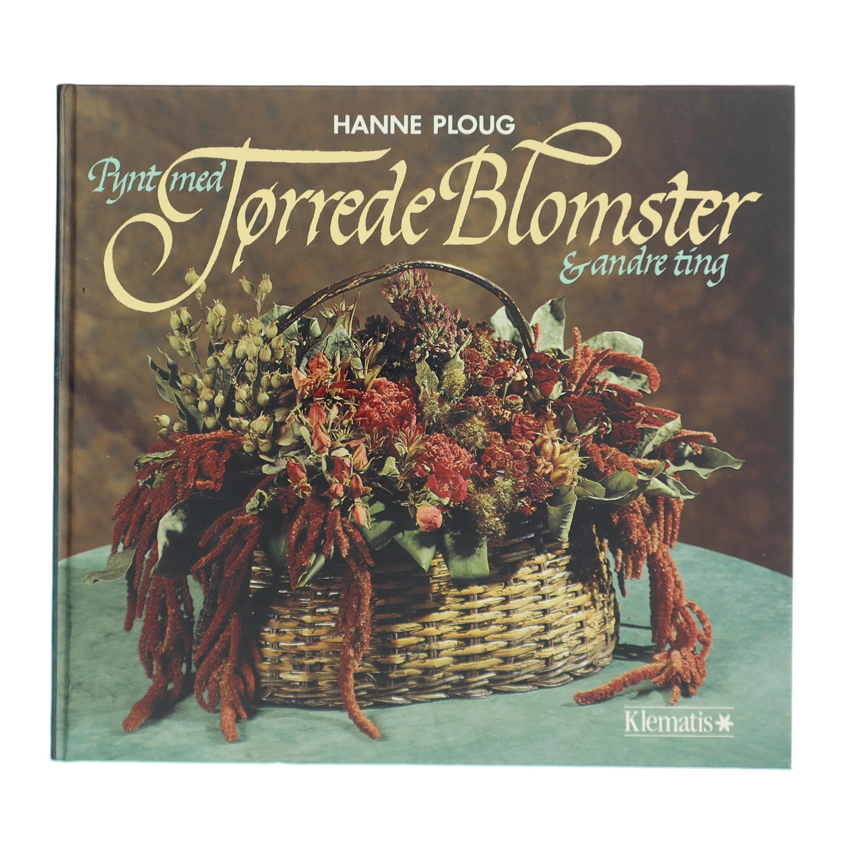 Pynt med Tørrede Blomster & andre ting af Hanne Ploug (Bog)