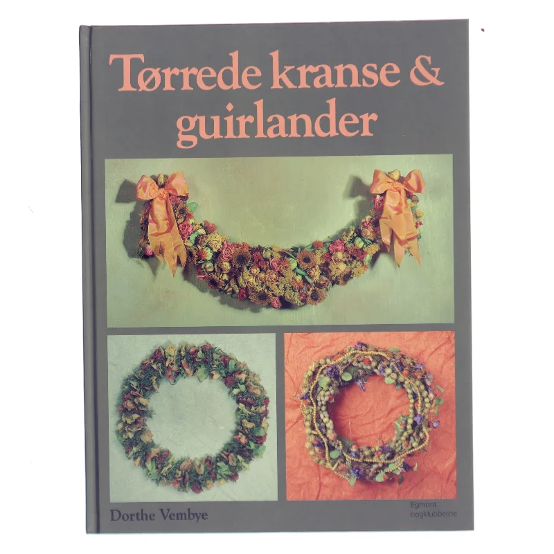Tørrede kranse & guirlander af Dorthe Vembye (Bog)