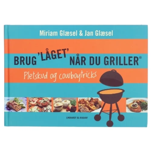 Brug "låget" når du griller - pletskud & cowboytricks af Miriam Glæsel, Jan Glæsel (Bog)