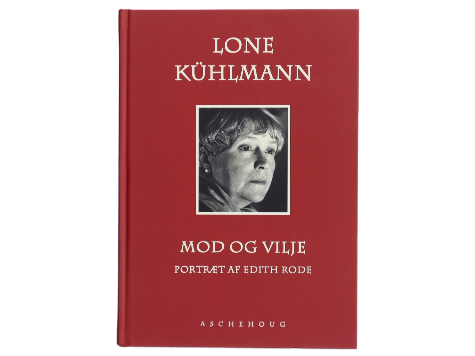 Mod og vilje : portræt af Edith Rode af Lone Kühlmann (Bog)