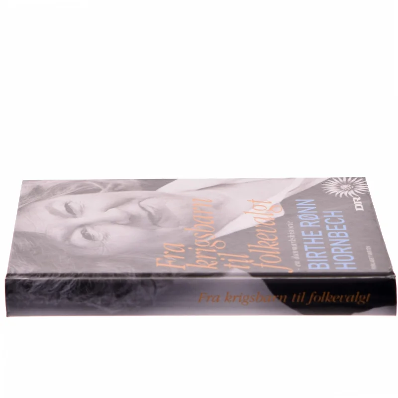 Fra krigsbarn til folkevalgt : en danmarkshistorie erindret af Birthe Rønn Hornbech (Bog)