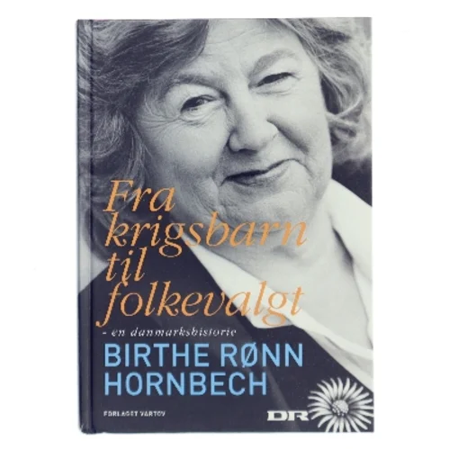 Fra krigsbarn til folkevalgt : en danmarkshistorie erindret af Birthe Rønn Hornbech (Bog)