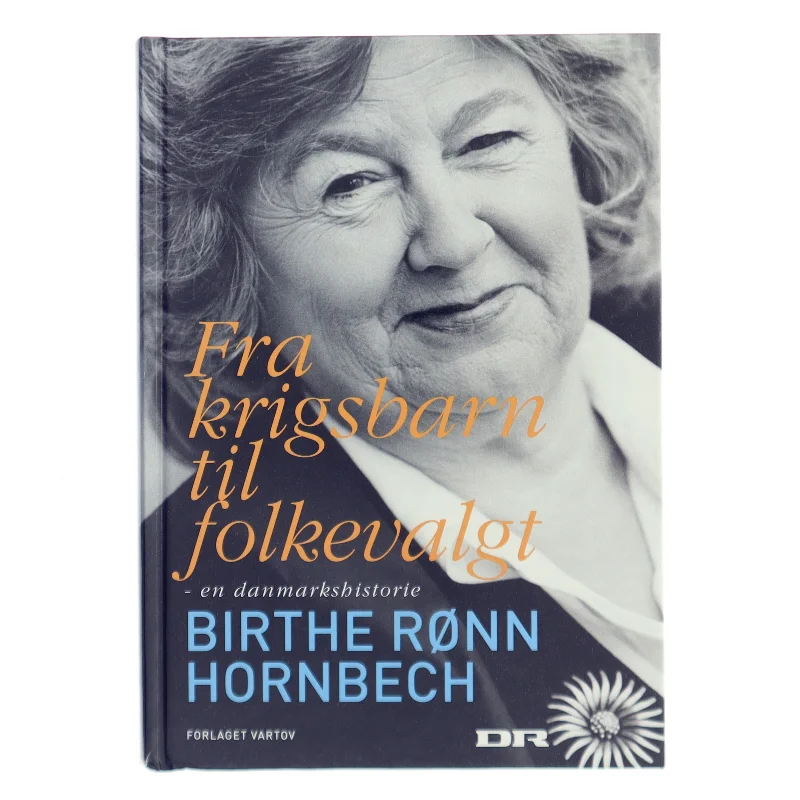 Fra krigsbarn til folkevalgt : en danmarkshistorie erindret af Birthe Rønn Hornbech (Bog)