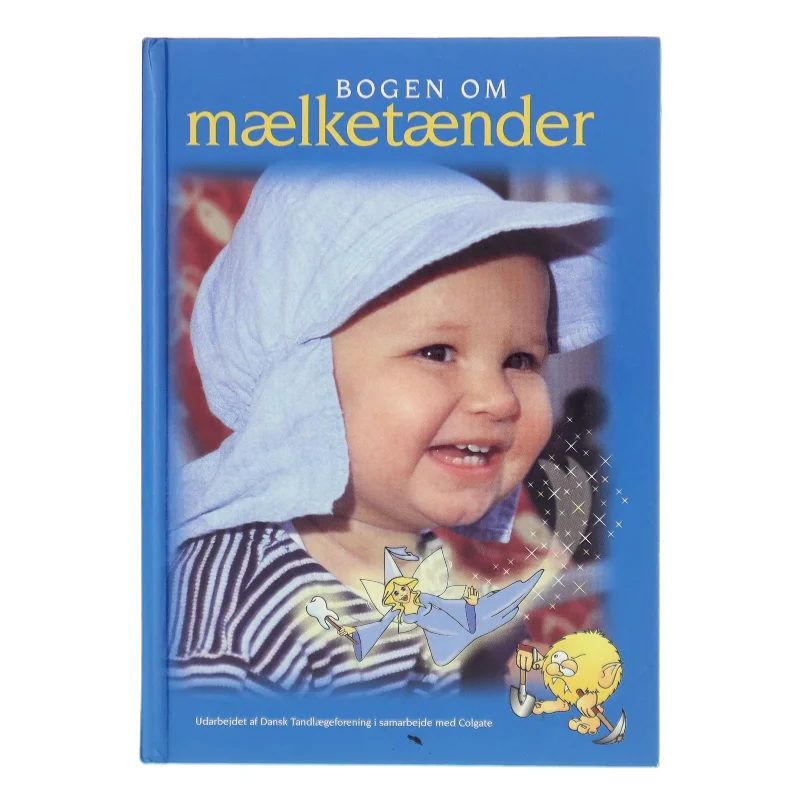 Bogen om mælketænder af Udarbejdet af Dansk Tandlægeforening i samarbejde med Colgate (Bog)