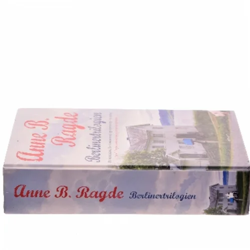 Berlinertrilogien : Berlinerpoplerne, Eremitkrebsene, Ligge i grønne enge af Anne B. Ragde (Bog)