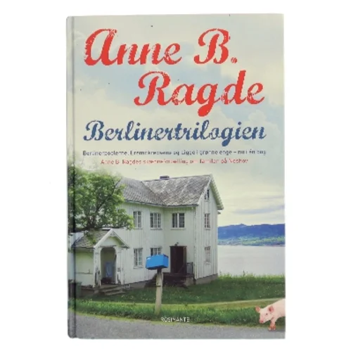 Berlinertrilogien : Berlinerpoplerne, Eremitkrebsene, Ligge i grønne enge af Anne B. Ragde (Bog)