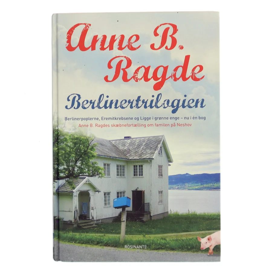 Berlinertrilogien : Berlinerpoplerne, Eremitkrebsene, Ligge i grønne enge af Anne B. Ragde (Bog)