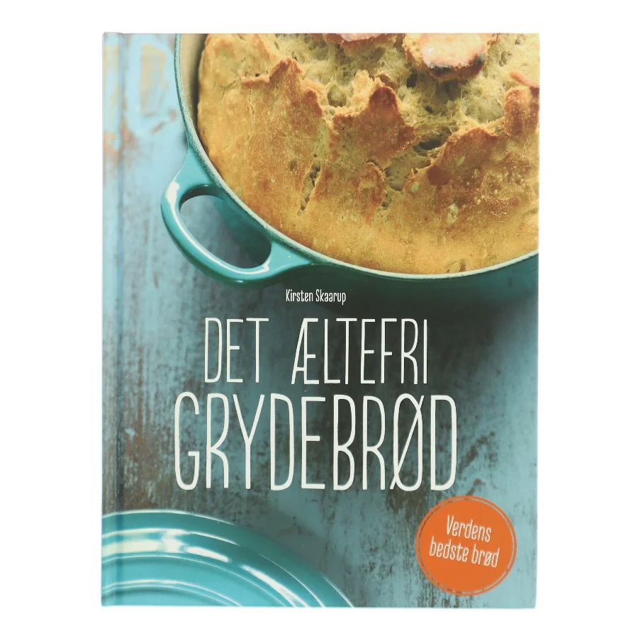 Det æltefri grydebrød af Kirsten Skaarup (Bog)