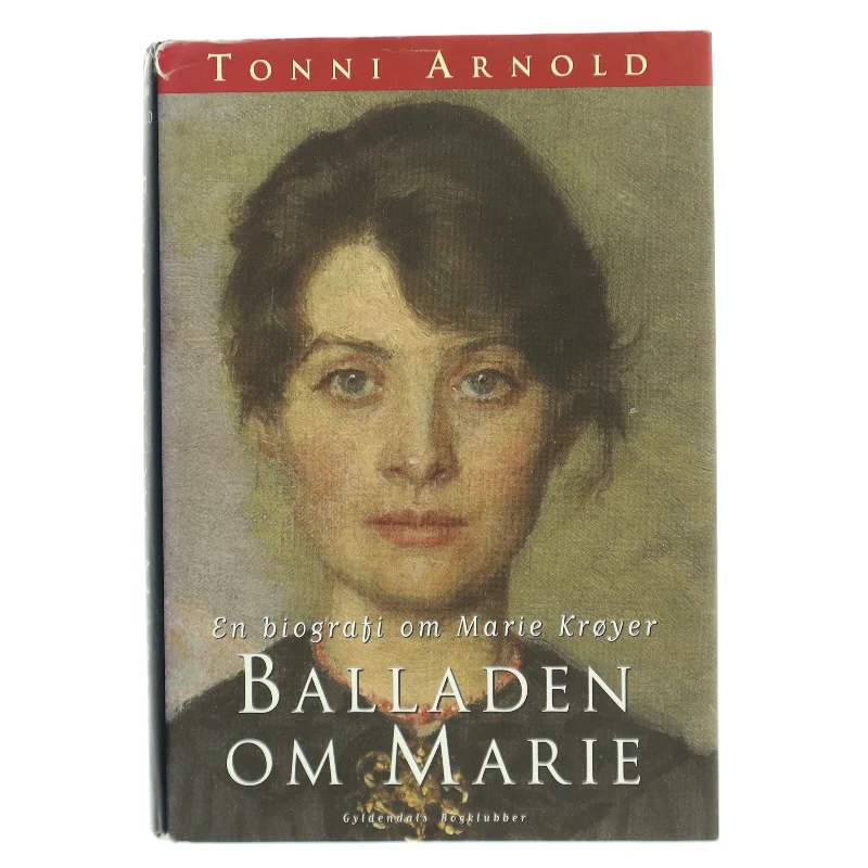 Balladen om Marie : en biografi om Marie Krøyer af Tonni Arnold (Bog)