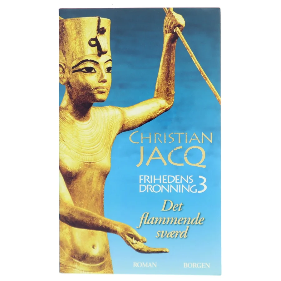 Frihedens dronning : roman. Bind 3, Det flammende sværd af Christian Jacq (Bog)
