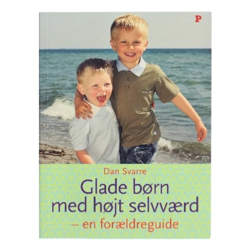 Glade børn med højt selvværd : en forældreguide af Dan Svarre (Bog)