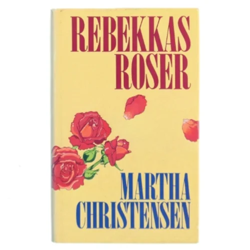 Rebekkas Roser af Martha Christensen (Bog)