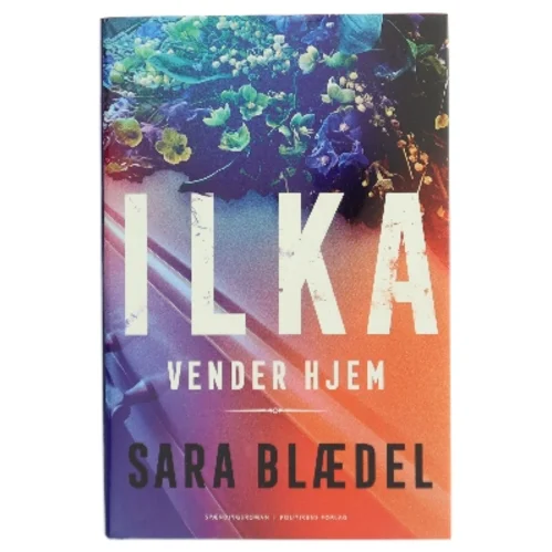 Ilka vender hjem : spændingsroman af Sara Blædel (Bog)