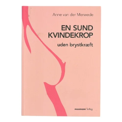 En sund kvindekrop - uden brystkræft af Anne van der Merwede (Bog)