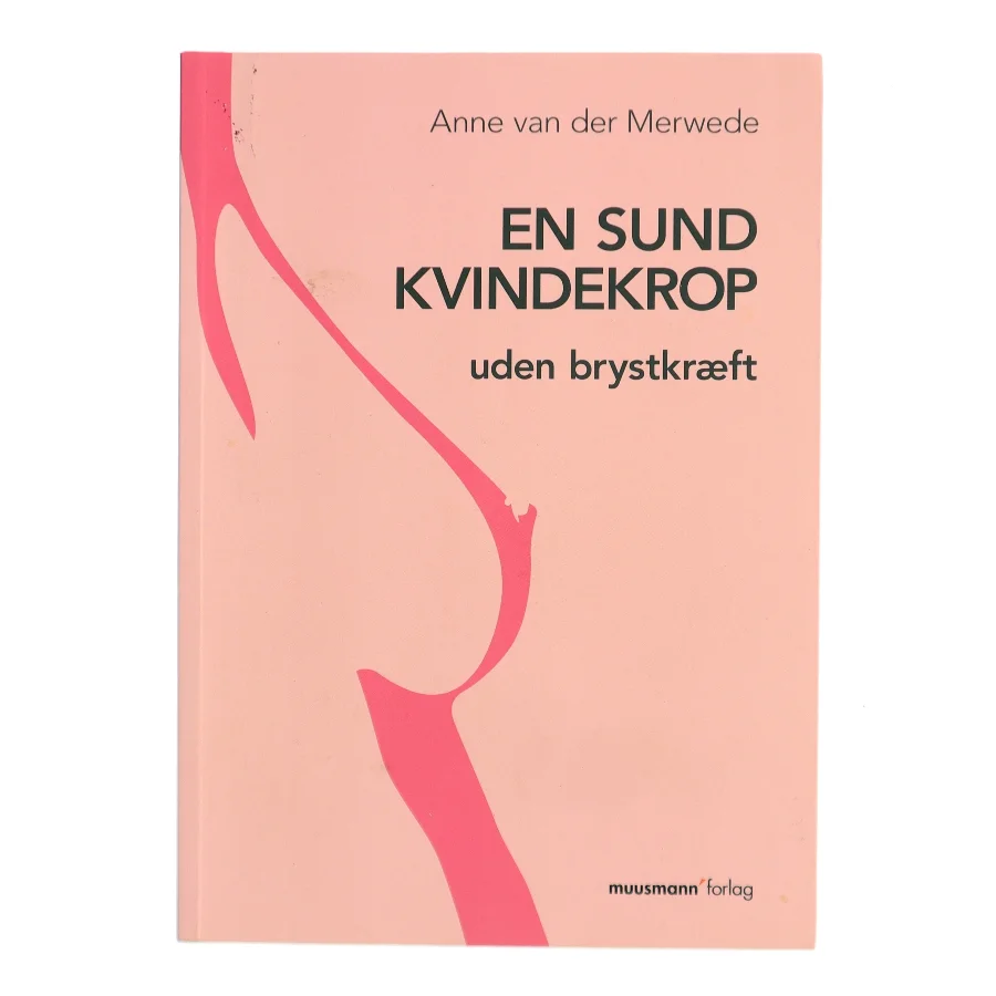 En sund kvindekrop - uden brystkræft af Anne van der Merwede (Bog)