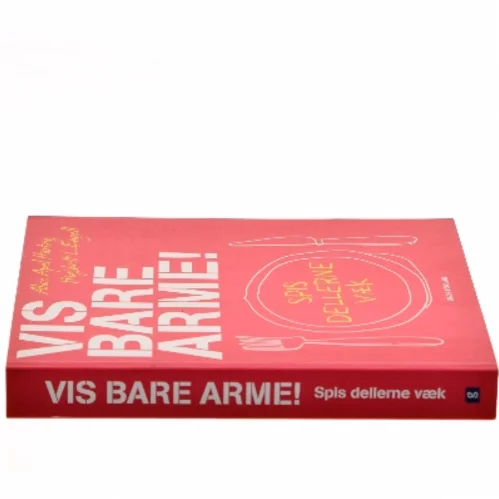 Vis bare arme : spis dellerne væk af Alice Apel Hartvig (Bog)