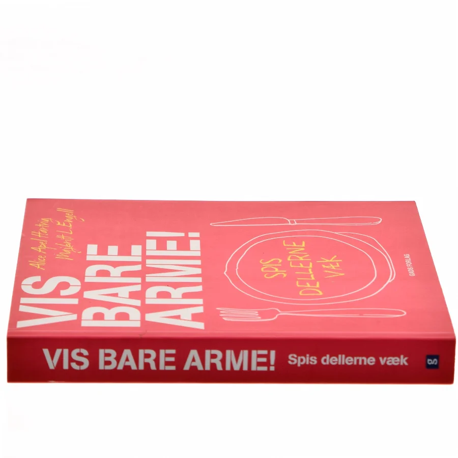 Vis bare arme : spis dellerne væk af Alice Apel Hartvig (Bog)