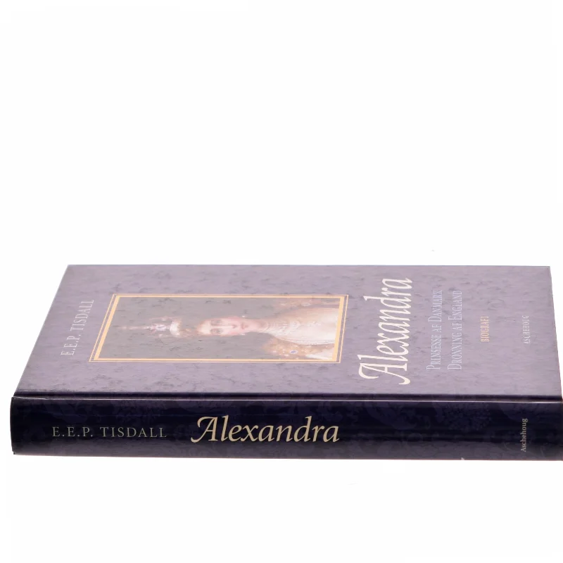 Alexandra : prinsesse af Danmark : dronning af England af E. E. P. Tisdall (Bog)
