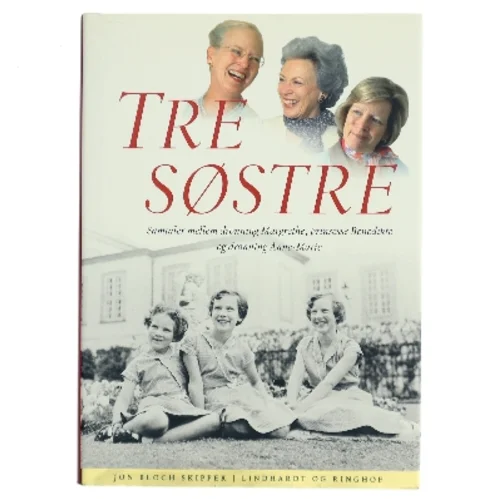 Tre søstre : samtaler mellem dronning Margrethe, prinsesse Benedikte og dronning Anne-Marie af Jon Bloch Skipper (Bog)