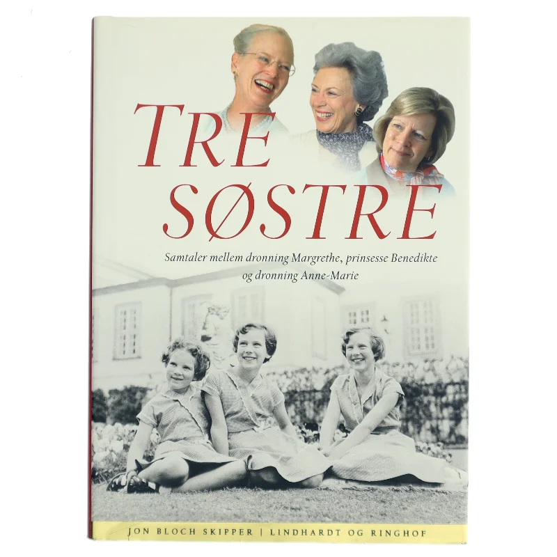 Tre søstre : samtaler mellem dronning Margrethe, prinsesse Benedikte og dronning Anne-Marie af Jon Bloch Skipper (Bog)
