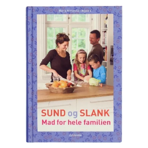 Sund og slank - mad for hele familien af Bente Nissen Lundsgaard (Bog)