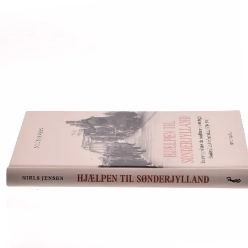 Hjælpen til Sønderjylland : statens og privates ekstraordinære investeringer i Sønderjyllands infrastruktur 1920-1940 af Niels Jensen (f. 1942) (Bog)
