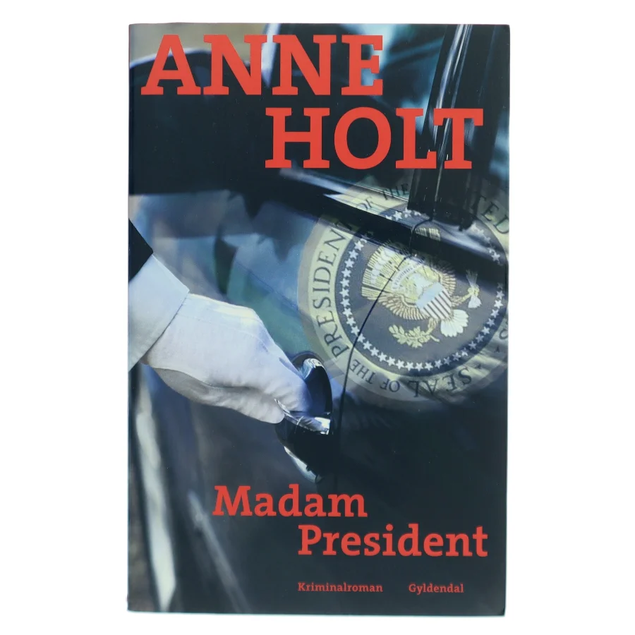 Madam President : kriminalroman af Anne Holt (f. 1958-11-16) (Bog)
