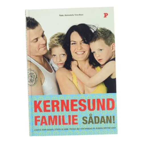 Kernesund familie sådan! : livsstil, uden sukker, stress og kemi, passer ind i din hverdag og ændrer den for evigt af Ninka Mauritson (Bog)