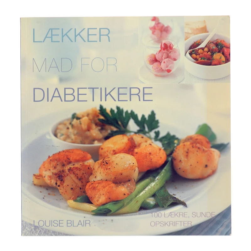Lækker mad for diabetikere : 100 lækre, sunde opskrifter af Louise Blair (Bog)